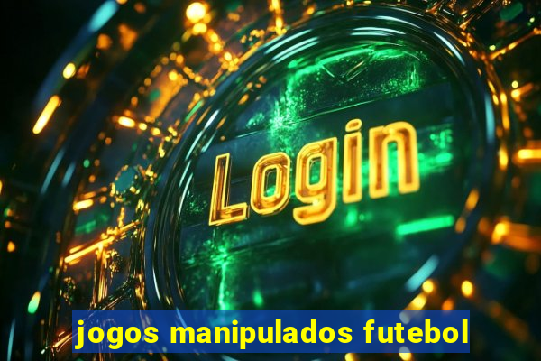 jogos manipulados futebol